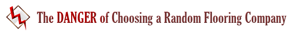 The danger of choosing a random flooring company